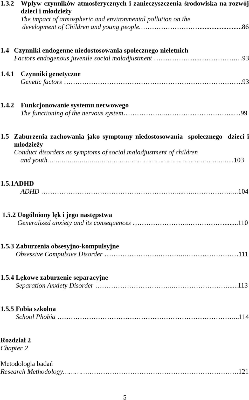 .... 99 1.5 Zaburzenia zachowania jako symptomy niedostosowania społecznego dzieci i młodzieży Conduct disorders as symptoms of social maladjustment of children and youth...103 1.5.1ADHD ADHD.......104 1.