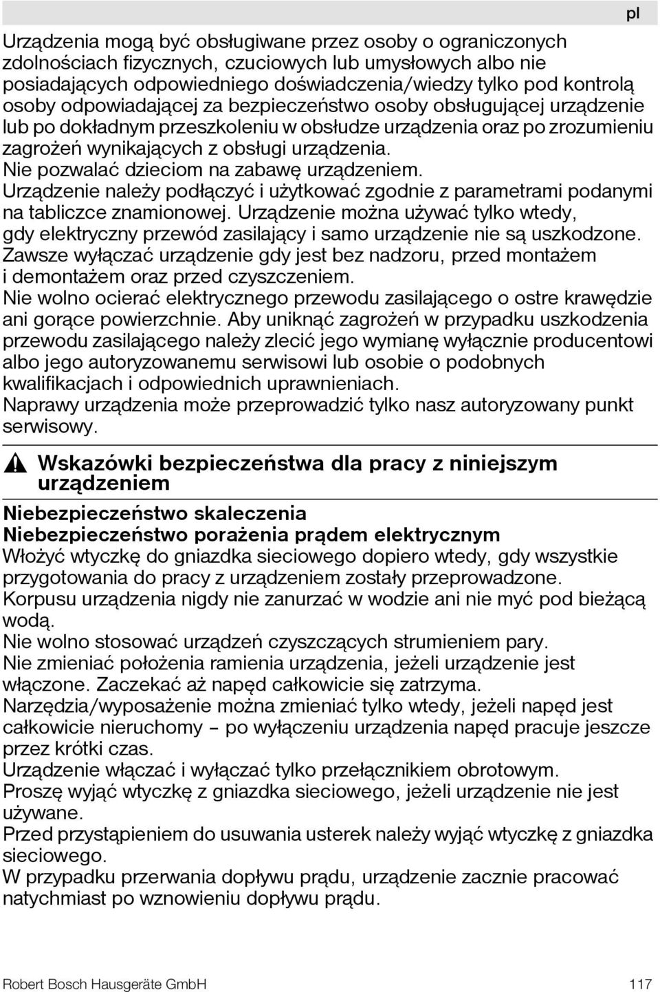 Nie pozwalać dzieciom na zabawê urz¹dzeniem. Urz¹dzenie nale y podł¹czyć i u ytkować zgodnie z parametrami podanymi na tabliczce znamionowej.