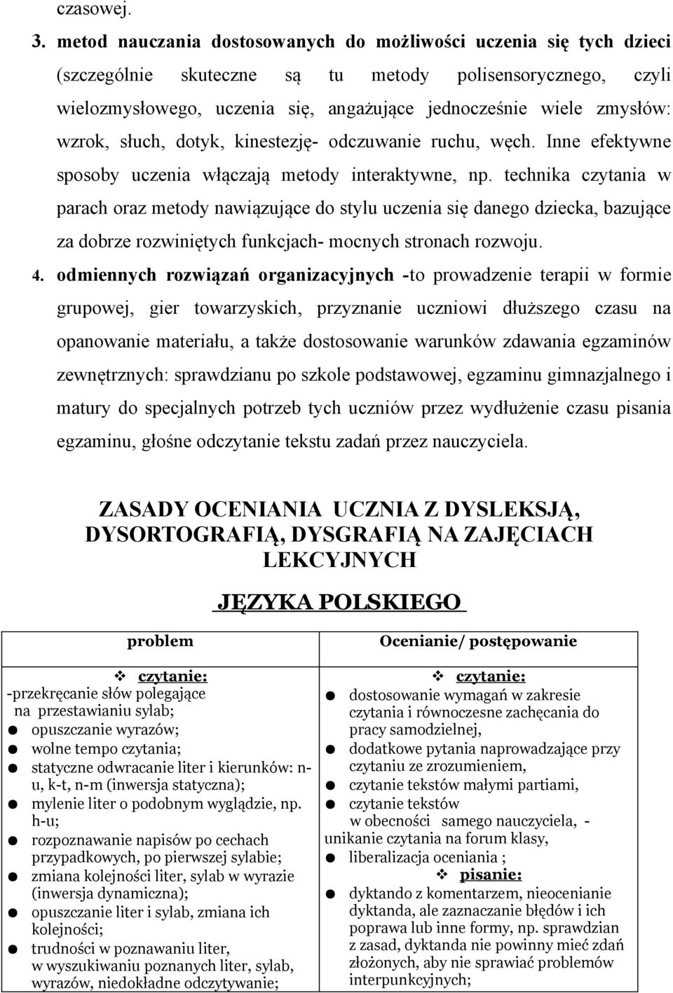 wzrok, słuch, dotyk, kinestezję- odczuwanie ruchu, węch. Inne efektywne sposoby uczenia włączają metody interaktywne, np.