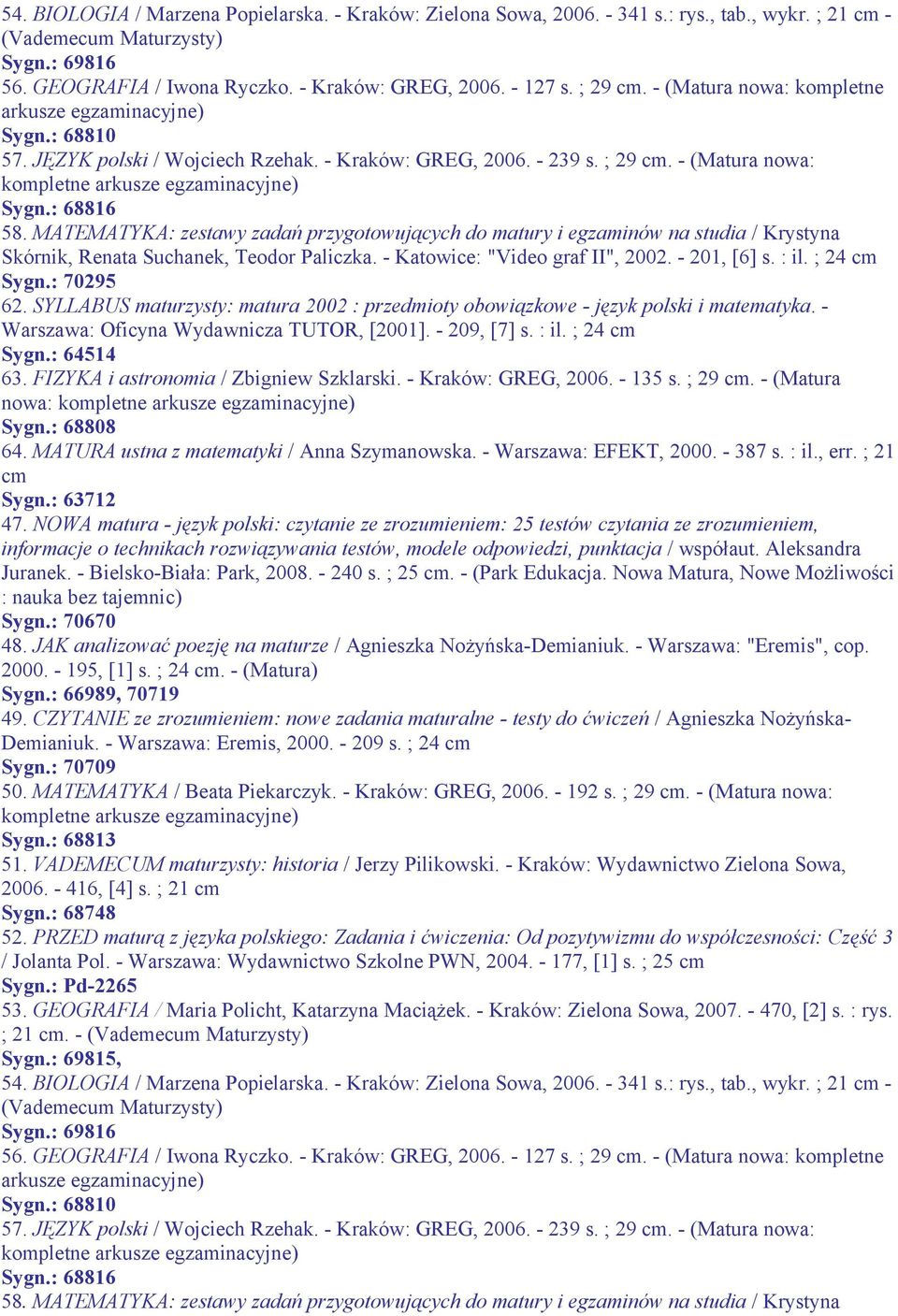 MATEMATYKA: zestawy zadań przygotowujących do matury i egzaminów na studia / Krystyna Skórnik, Renata Suchanek, Teodor Paliczka. - Katowice: "Video graf II", 2002. - 201, [6] s. : il. ; 24 cm Sygn.