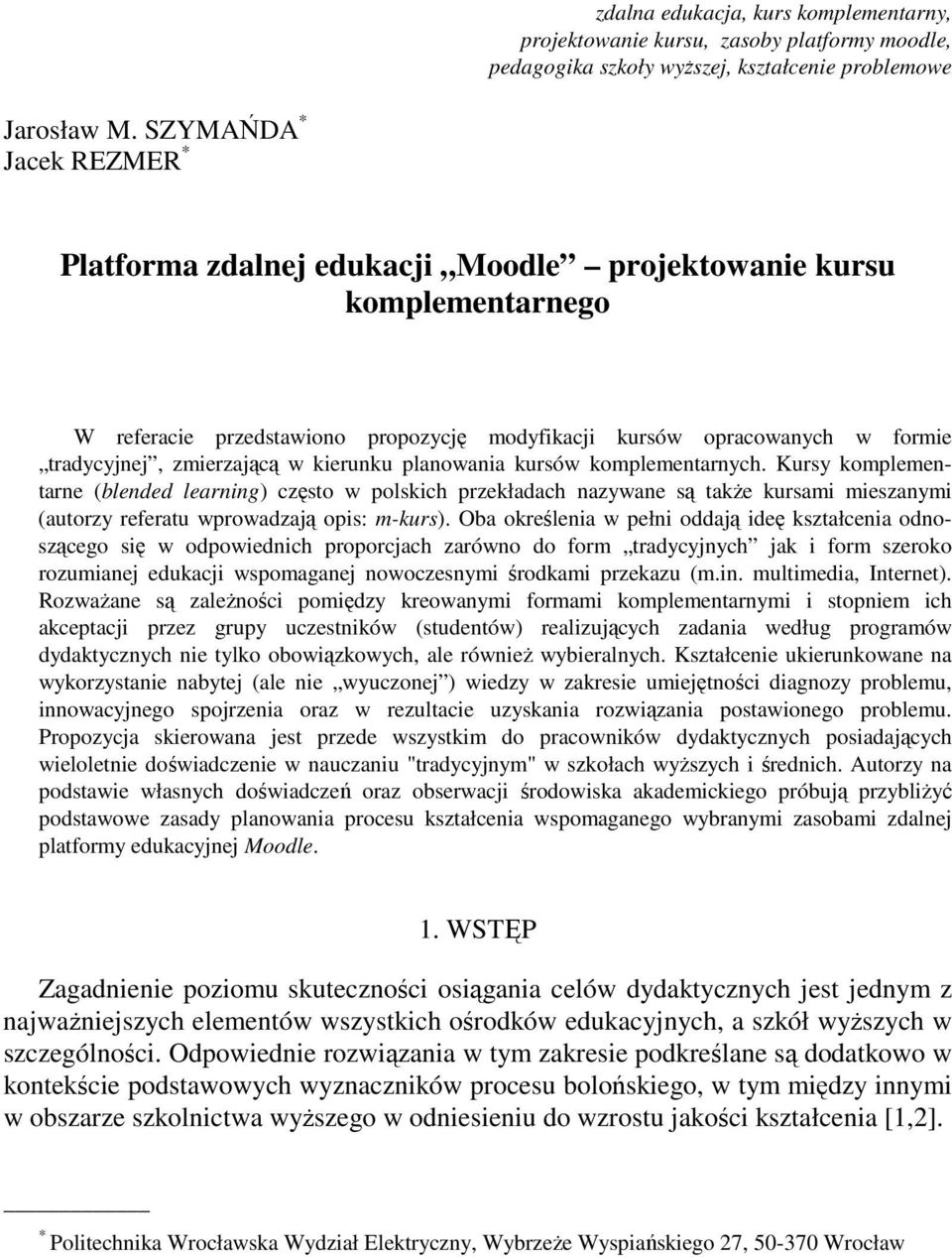 w kierunku planowania kursów komplementarnych. Kursy komplementarne (blended learning) często w polskich przekładach nazywane są takŝe kursami mieszanymi (autorzy referatu wprowadzają opis: m-kurs).