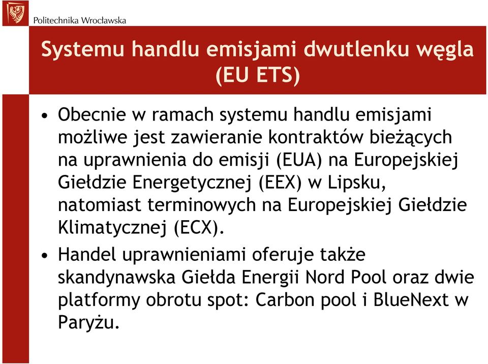 (EEX) w Lipsku, natomiast terminowych na Europejskiej Giełdzie Klimatycznej (ECX).