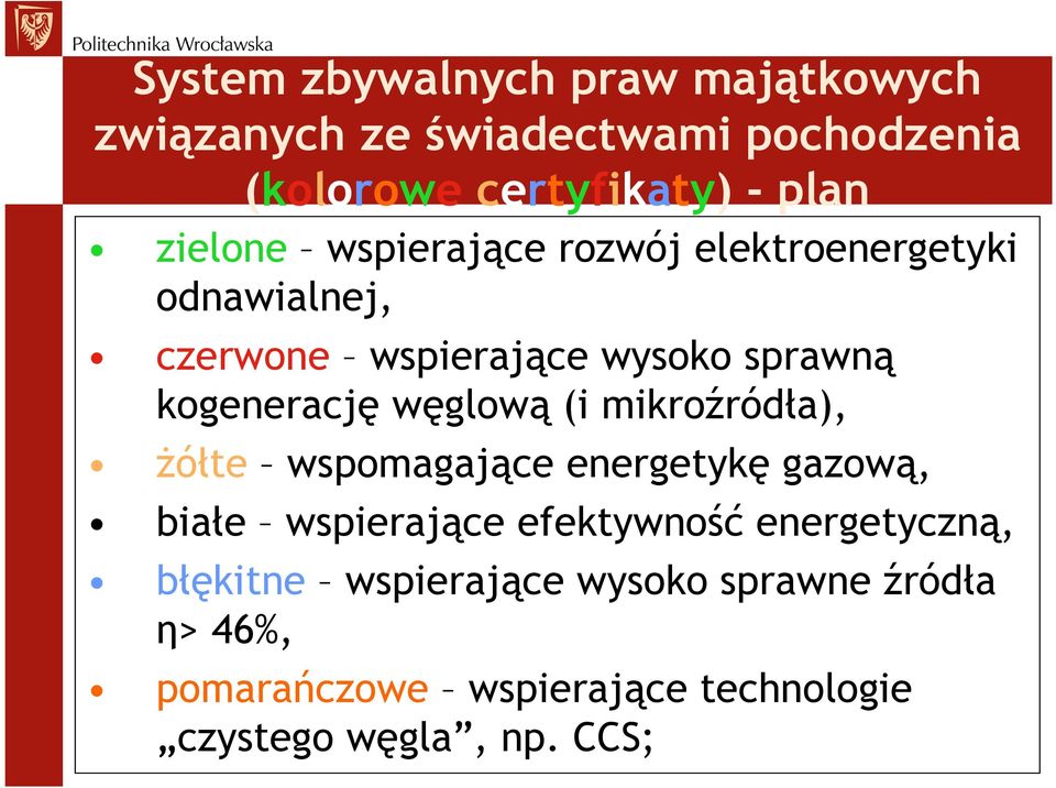 węglową (i mikroźródła), Ŝółte wspomagające energetykę gazową, białe wspierające efektywność energetyczną,