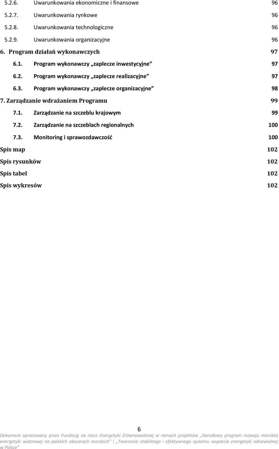 Program wykonawczy zaplecze organizacyjne 98 7. Zarządzanie wdrażaniem Programu 99 7.1. Zarządzanie na szczeblu krajowym 99 7.2.