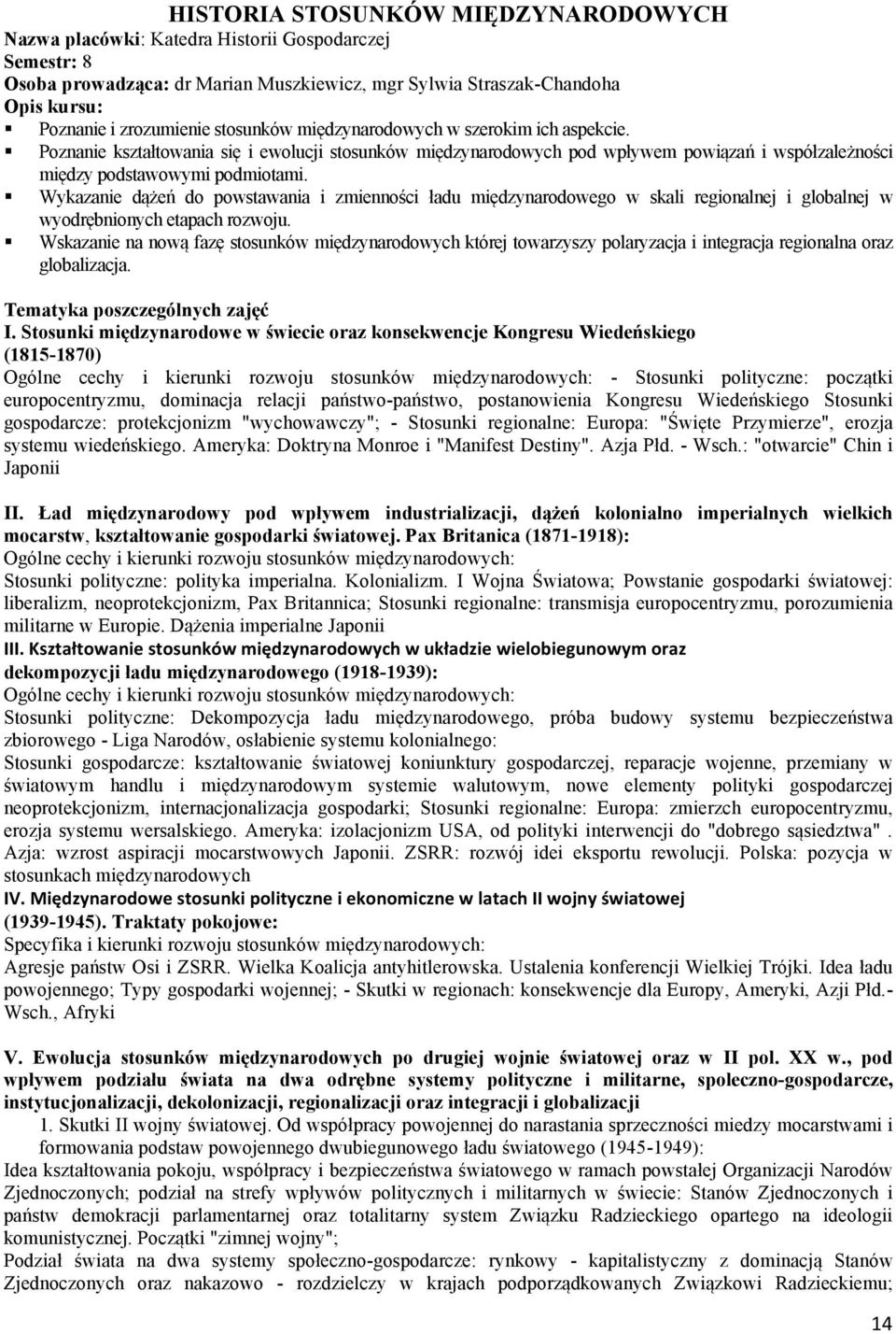 Wykazanie dążeń do powstawania i zmienności ładu międzynarodowego w skali regionalnej i globalnej w wyodrębnionych etapach rozwoju.