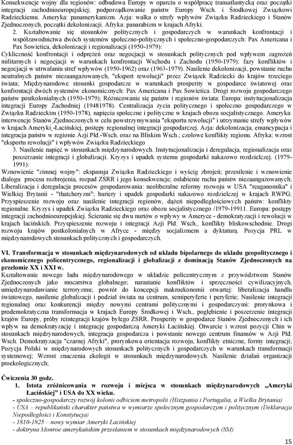 Kształtowanie się stosunków politycznych i gospodarczych w warunkach konfrontacji i współzawodnictwa dwóch systemów społeczno-politycznych i społeczno-gospodarczych: Pax Americana i Pax Sowietica,