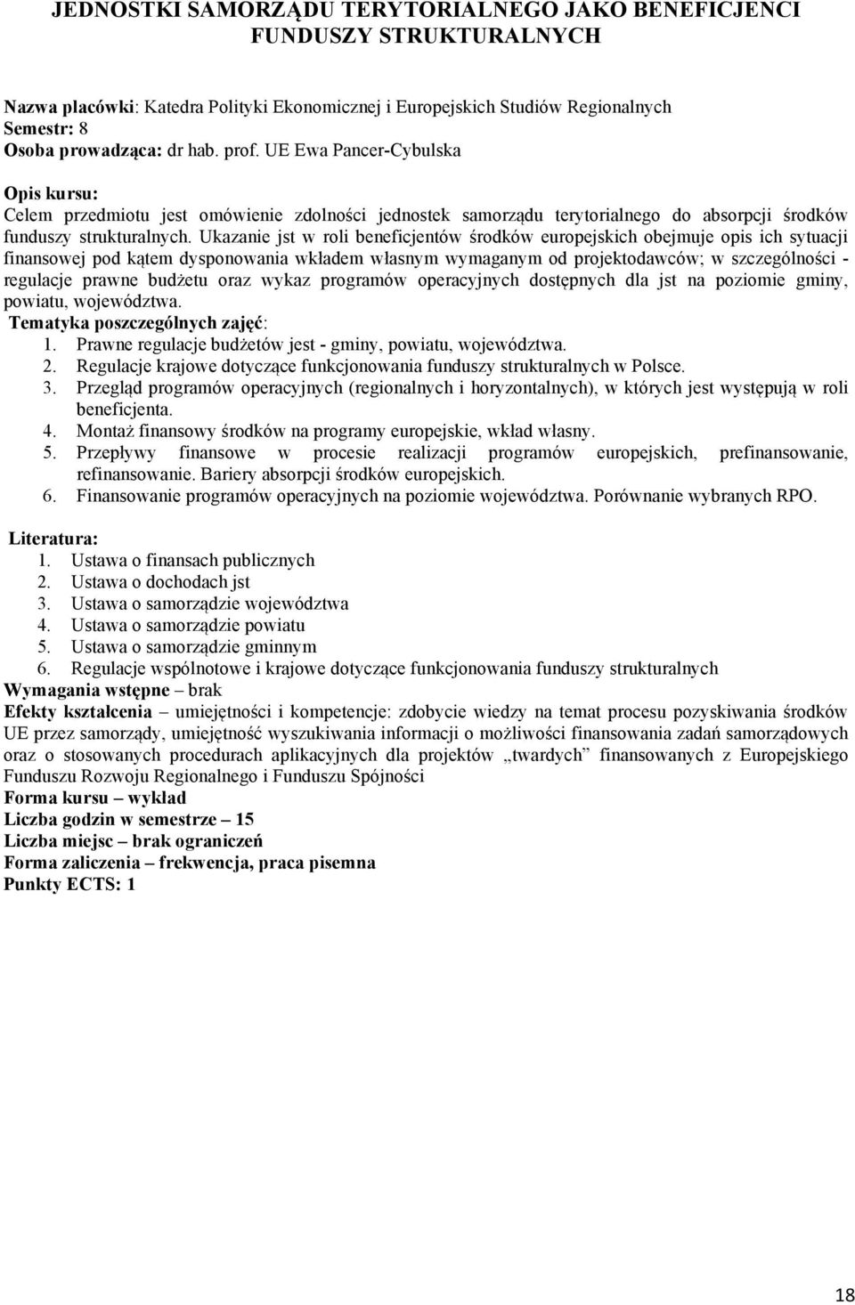 Ukazanie jst w roli beneficjentów środków europejskich obejmuje opis ich sytuacji finansowej pod kątem dysponowania wkładem własnym wymaganym od projektodawców; w szczególności - regulacje prawne