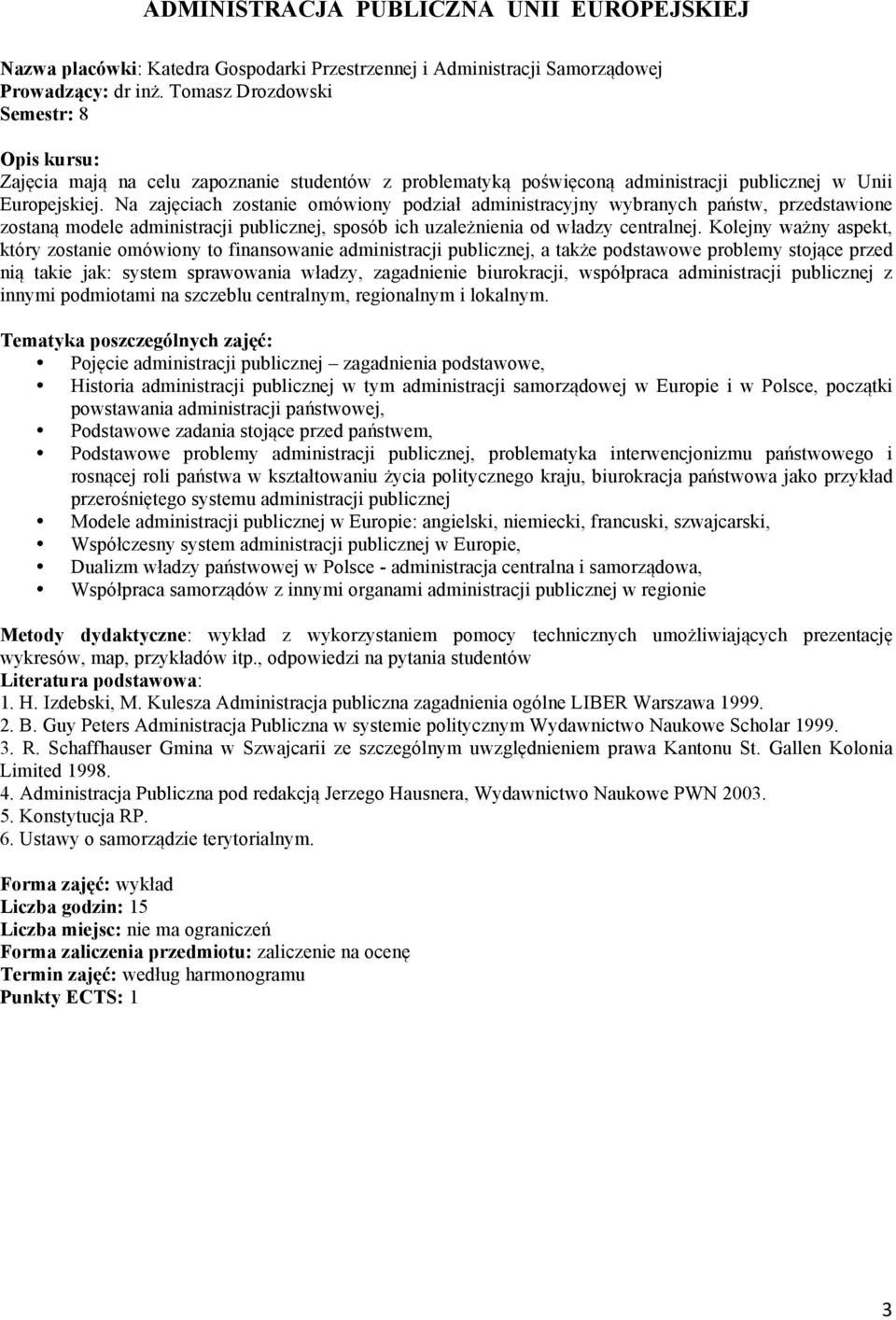 Na zajęciach zostanie omówiony podział administracyjny wybranych państw, przedstawione zostaną modele administracji publicznej, sposób ich uzależnienia od władzy centralnej.