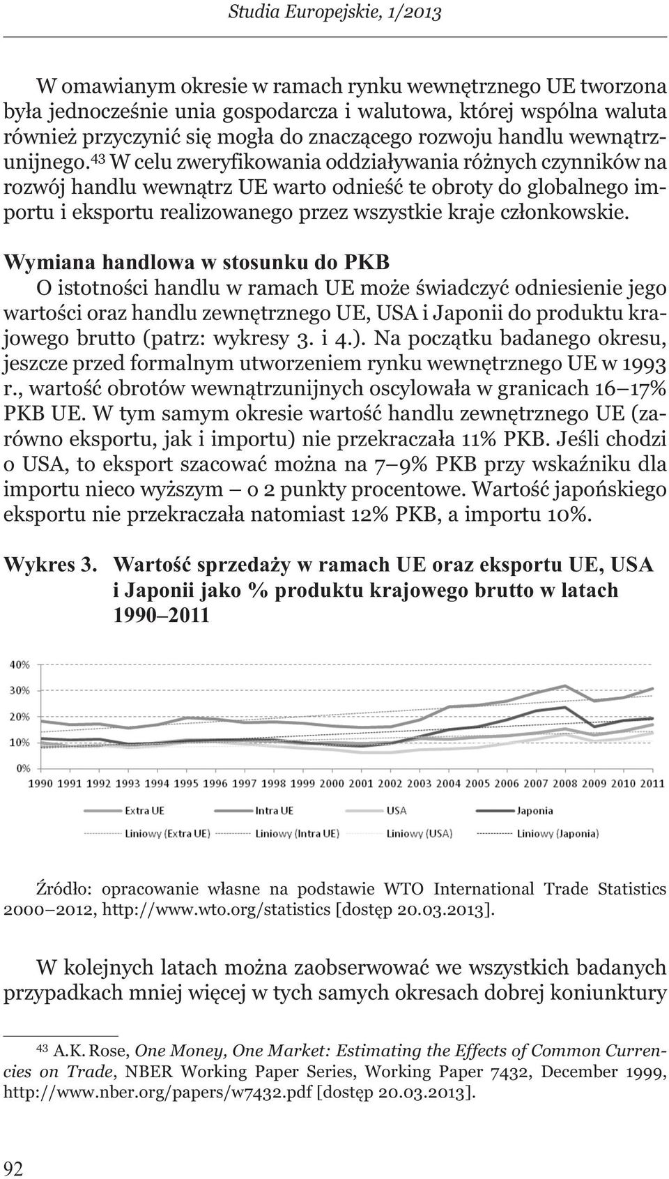 43 W celu zweryfikowania oddziaływania różnych czynników na rozwój handlu wewnątrz UE warto odnieść te obroty do globalnego importu i eksportu realizowanego przez wszystkie kraje członkowskie.