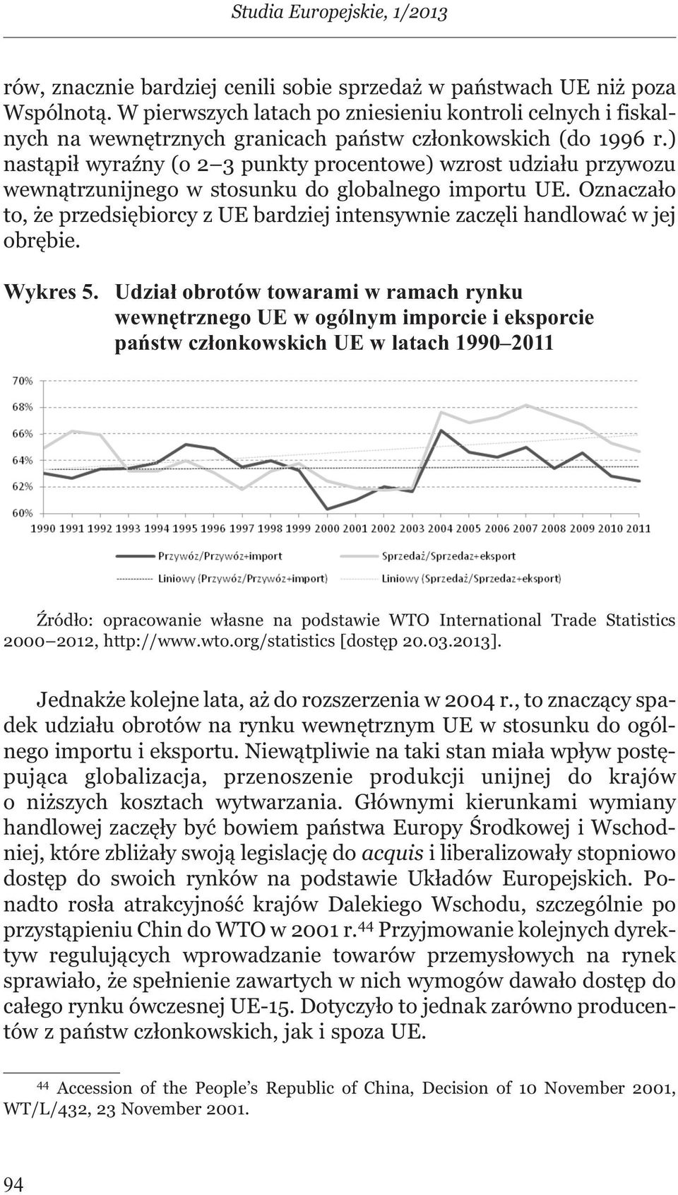 ) nastąpił wyraźny (o 2 3 punkty procentowe) wzrost udziału przywozu wewnątrzunijnego w stosunku do globalnego importu UE.