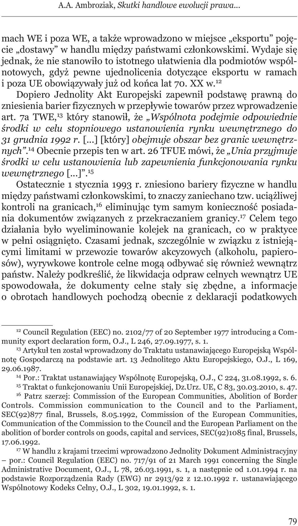 12 Dopiero Jednolity Akt Europejski zapewnił podstawę prawną do zniesienia barier fizycznych w przepływie towarów przez wprowadzenie art.