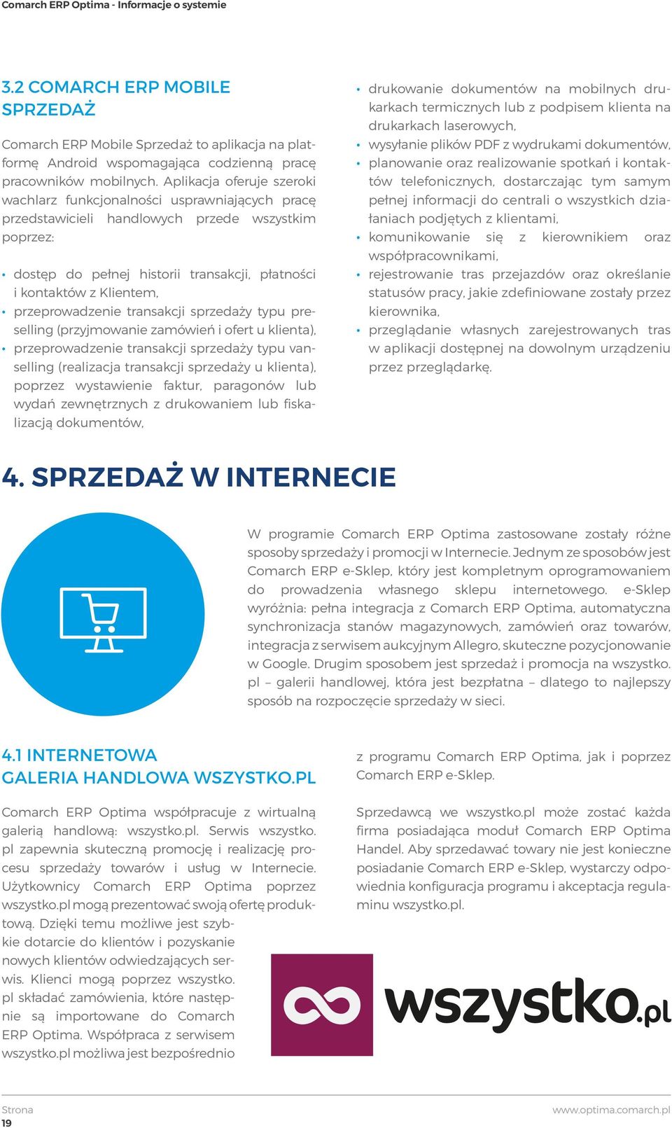 przeprowadzenie transakcji sprzedaży typu preselling (przyjmowanie zamówień i ofert u klienta), przeprowadzenie transakcji sprzedaży typu vanselling (realizacja transakcji sprzedaży u klienta),