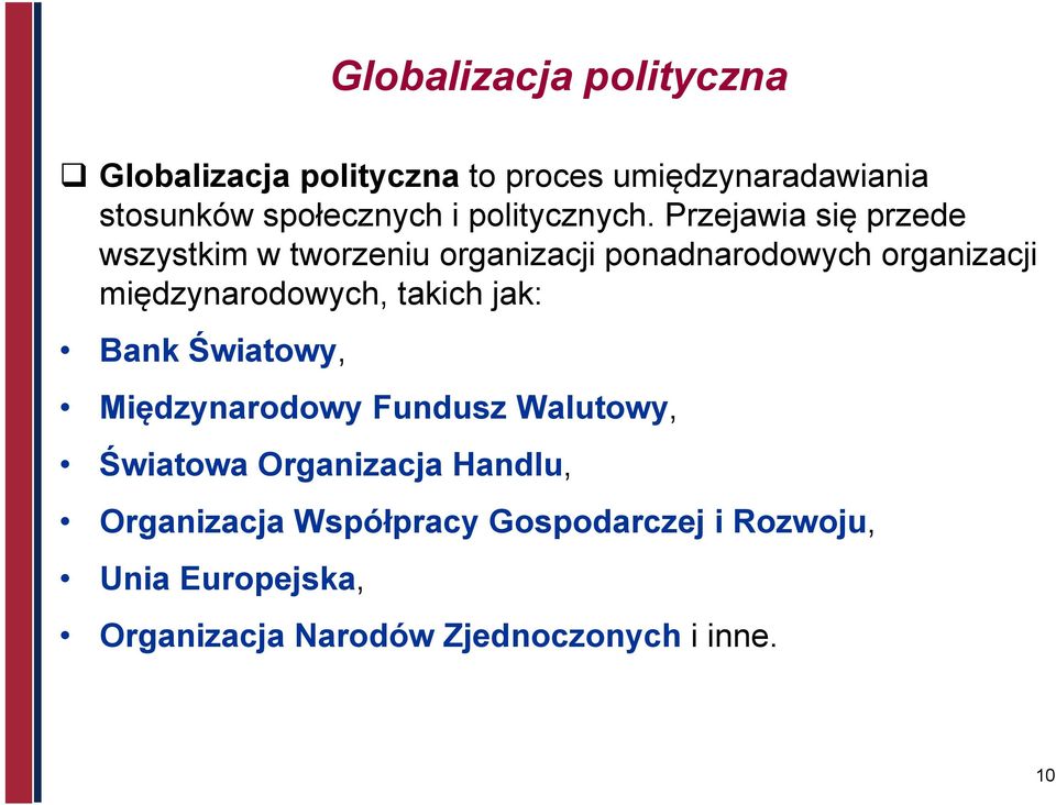 Przejawia się przede wszystkim w tworzeniu organizacji ponadnarodowych organizacji międzynarodowych,