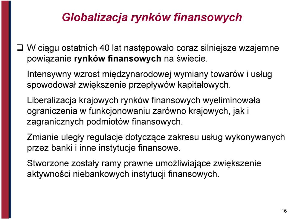 Liberalizacja krajowych rynków finansowych wyeliminowała ograniczenia w funkcjonowaniu zarówno krajowych, jak i zagranicznych podmiotów finansowych.