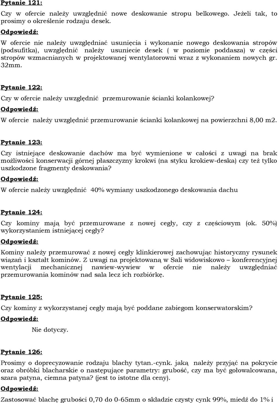 wentylatorowni wraz z wykonaniem nowych gr. 32mm. Pytanie 122: Czy w ofercie należy uwzględnić przemurowanie ścianki kolankowej?