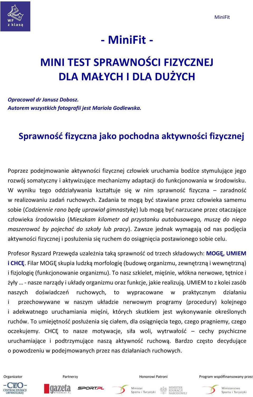 funkcjonowania w środowisku. W wyniku tego oddziaływania kształtuje się w nim sprawność fizyczna zaradność w realizowaniu zadań ruchowych.