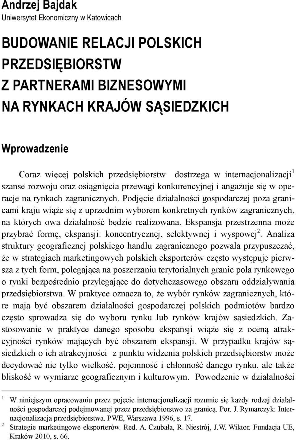 Podjęcie działalności gospodarczej poza granicami kraju wiąże się z uprzednim wyborem konkretnych rynków zagranicznych, na których owa działalność będzie realizowana.