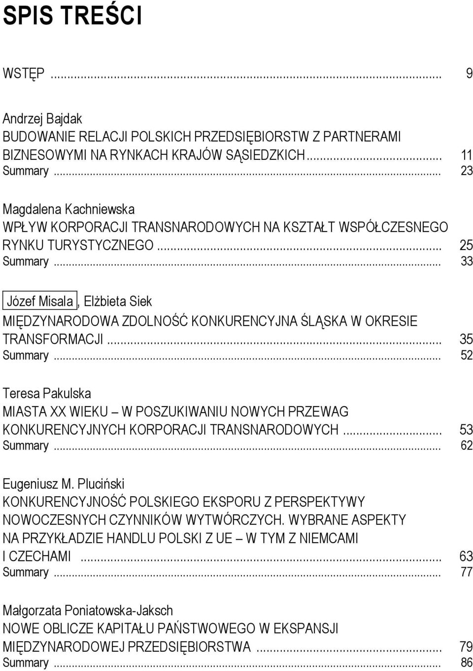 .. 33 Józef Misala, Elżbieta Siek MIĘDZYNARODOWA ZDOLNOŚĆ KONKURENCYJNA ŚLĄSKA W OKRESIE TRANSFORMACJI... 35 Summary.