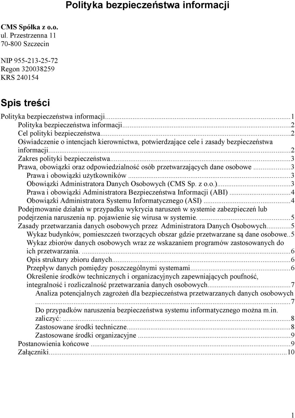 ..2 Zakres polityki bezpieczeństwa...3 Prawa, obowiązki oraz odpowiedzialność osób przetwarzających dane osobowe...3 Prawa i obowiązki użytkowników...3 Obowiązki Administratora Danych Osobowych (CMS Sp.