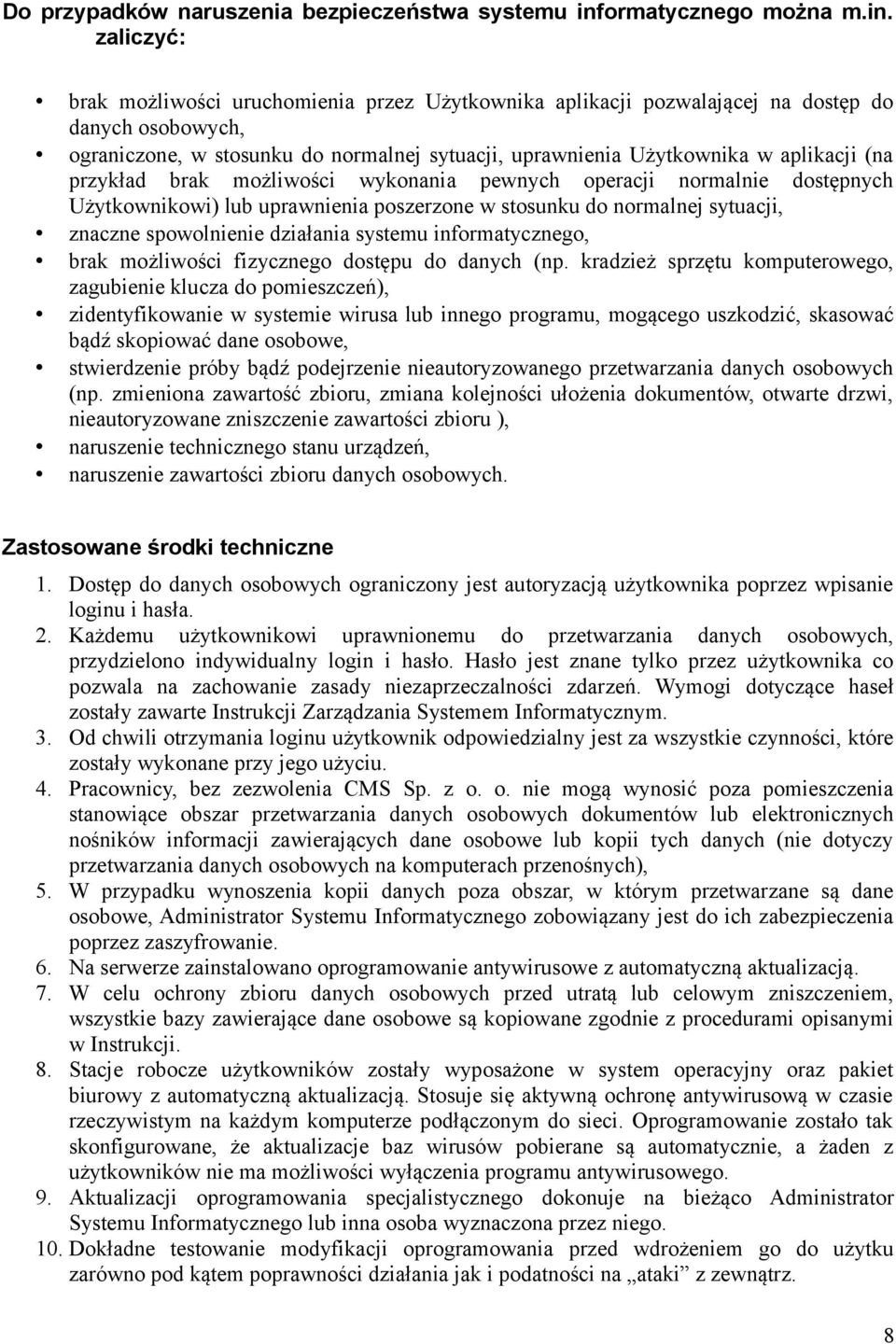 zaliczyć: brak możliwości uruchomienia przez Użytkownika aplikacji pozwalającej na dostęp do danych osobowych, ograniczone, w stosunku do normalnej sytuacji, uprawnienia Użytkownika w aplikacji (na