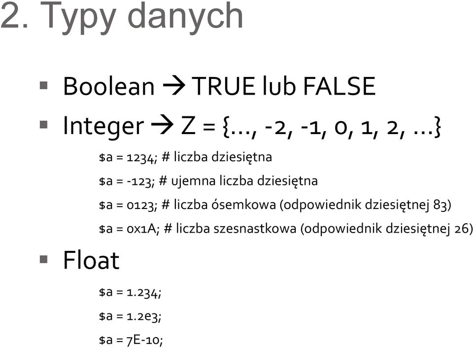 0123; # liczba ósemkowa (odpowiednik dziesiętnej 83) $a = 0x1A; # liczba