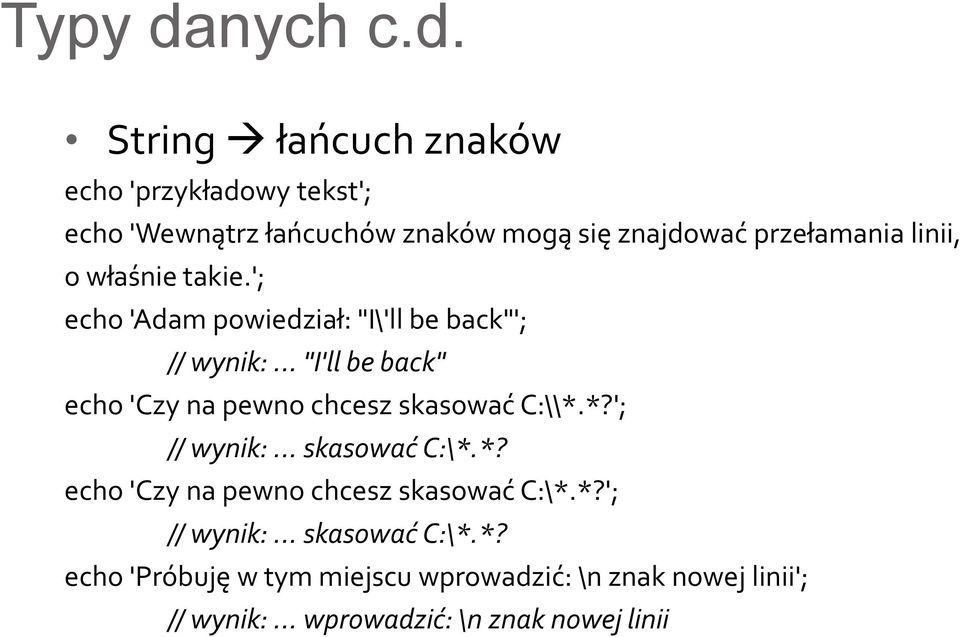 String łańcuch znaków echo 'przykładowy tekst'; echo 'Wewnątrz łańcuchów znaków mogą się znajdować przełamania linii, o