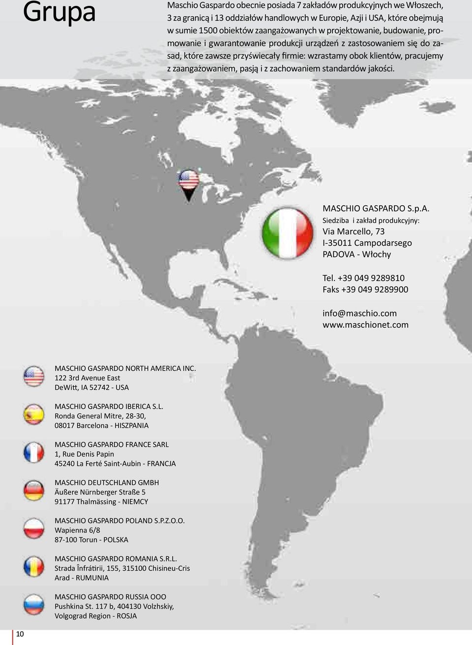zachowaniem standardów jakości. MASCHIO GASPARDO S.p.A. Siedziba i zakład produkcyjny: Via Marcello, 73 I-35011 Campodarsego PADOVA - Włochy Tel. +39 049 9289810 Faks +39 049 9289900 info@maschio.