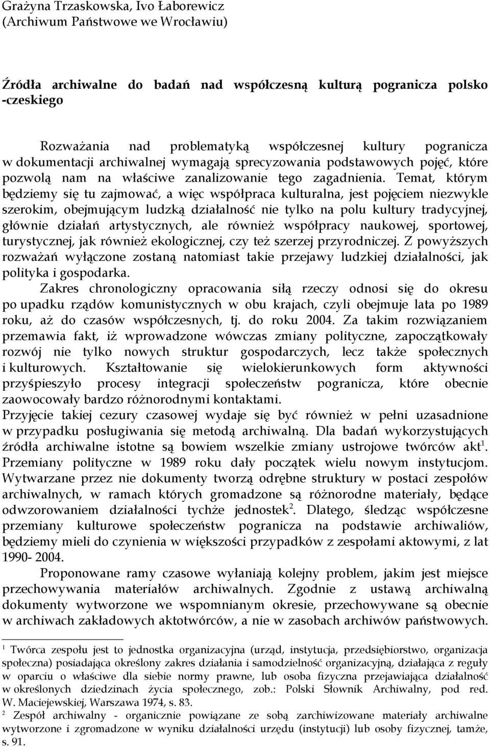 Temat, którym będziemy się tu zajmować, a więc współpraca kulturalna, jest pojęciem niezwykle szerokim, obejmującym ludzką działalność nie tylko na polu kultury tradycyjnej, głównie działań