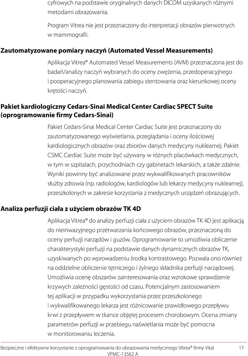 przedoperacyjnego i pooperacyjnego planowania zabiegu stentowania oraz kierunkowej oceny krętości naczyń.