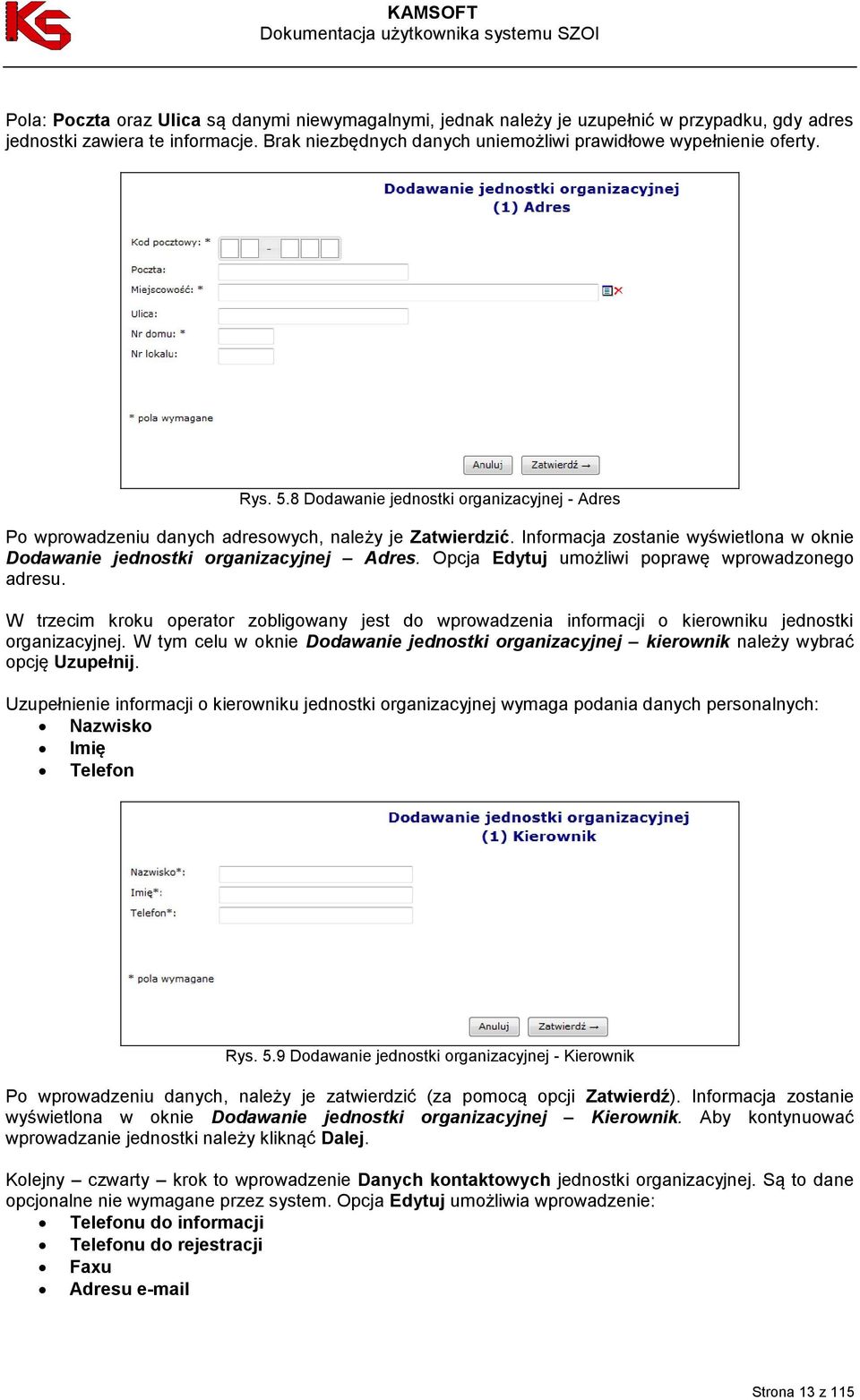 Opcja Edytuj umożliwi poprawę wprowadzonego adresu. W trzecim kroku operator zobligowany jest do wprowadzenia informacji o kierowniku jednostki organizacyjnej.