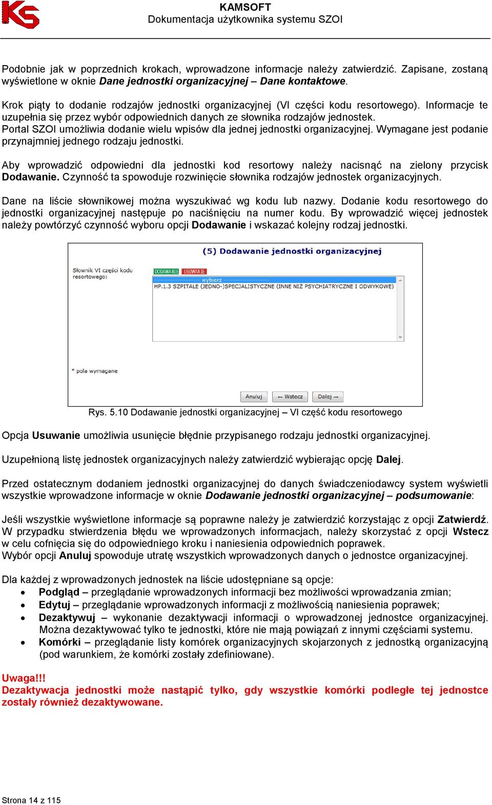 Portal SZOI umożliwia dodanie wielu wpisów dla jednej jednostki organizacyjnej. Wymagane jest podanie przynajmniej jednego rodzaju jednostki.