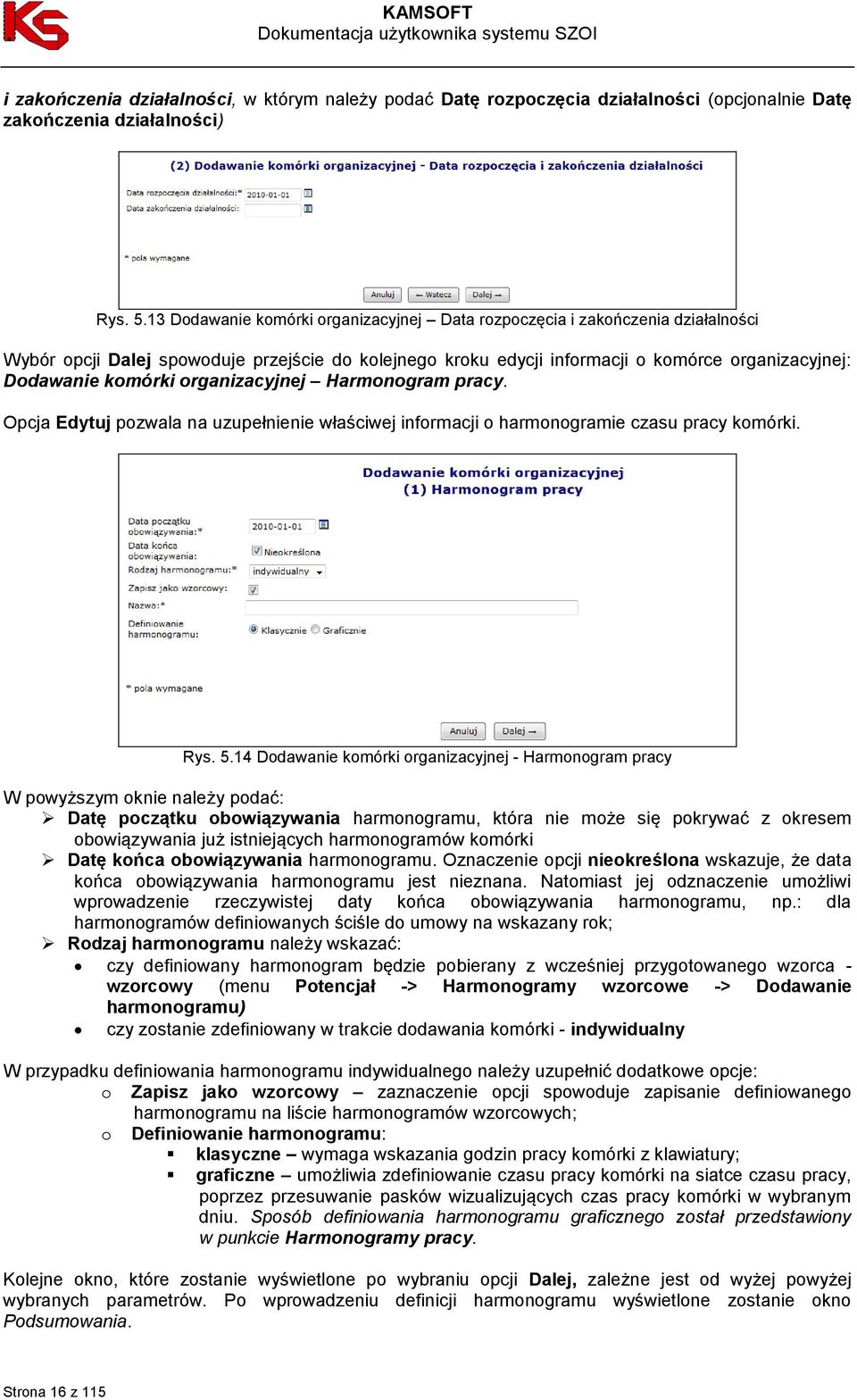 organizacyjnej Harmonogram pracy. Opcja Edytuj pozwala na uzupełnienie właściwej informacji o harmonogramie czasu pracy komórki. Rys. 5.