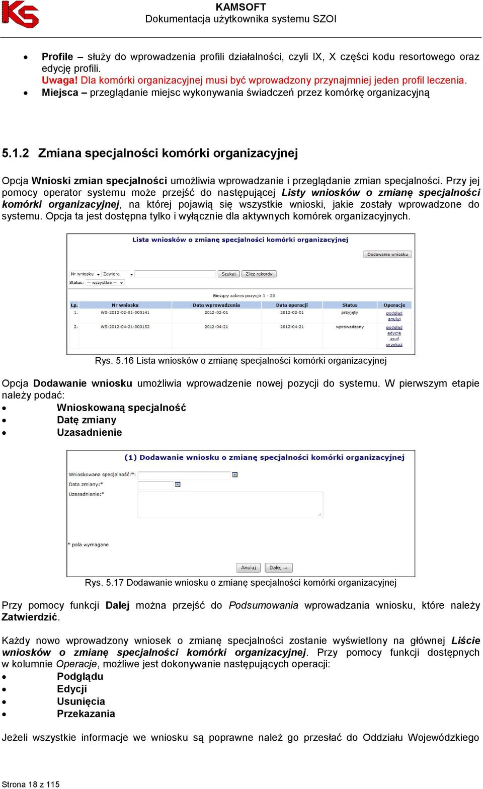 2 Zmiana specjalności komórki organizacyjnej Opcja Wnioski zmian specjalności umożliwia wprowadzanie i przeglądanie zmian specjalności.