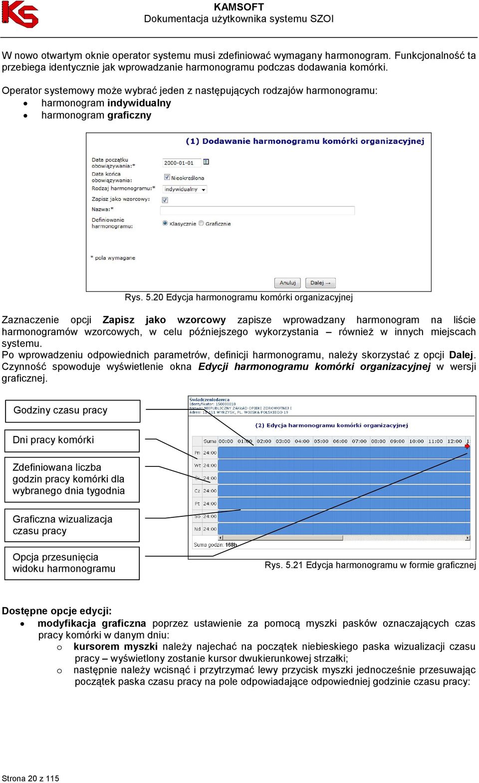 20 Edycja harmonogramu komórki organizacyjnej Zaznaczenie opcji Zapisz jako wzorcowy zapisze wprowadzany harmonogram na liście harmonogramów wzorcowych, w celu późniejszego wykorzystania również w