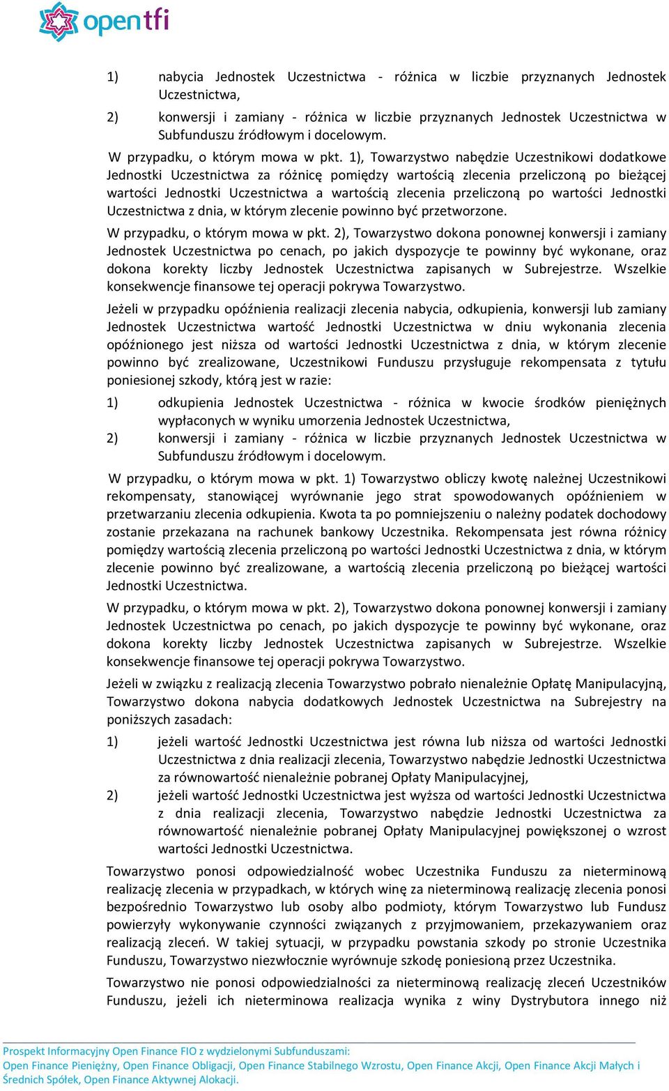 1), Towarzystwo nabędzie Uczestnikowi dodatkowe Jednostki Uczestnictwa za różnicę pomiędzy wartością zlecenia przeliczoną po bieżącej wartości Jednostki Uczestnictwa a wartością zlecenia przeliczoną