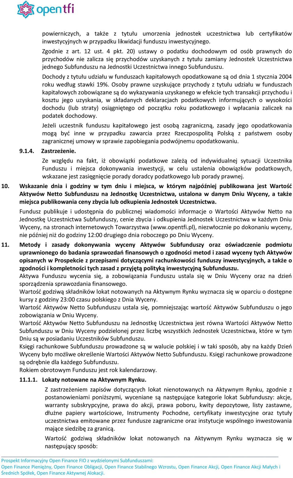 Subfunduszu. Dochody z tytułu udziału w funduszach kapitałowych opodatkowane są od dnia 1 stycznia 2004 roku według stawki 19%.