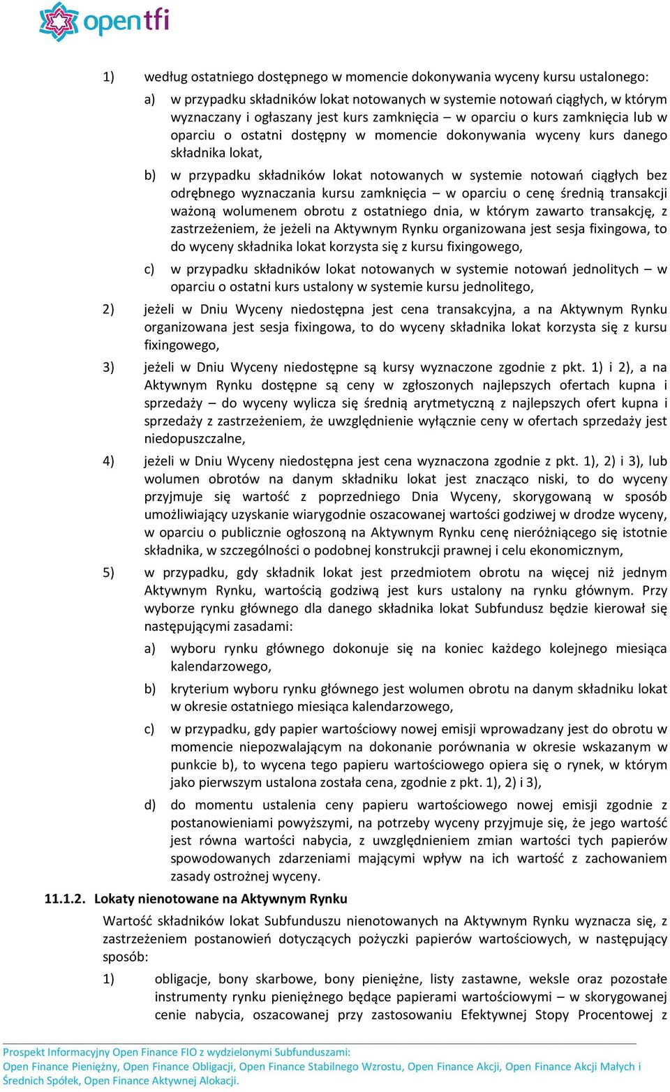 ciągłych bez odrębnego wyznaczania kursu zamknięcia w oparciu o cenę średnią transakcji ważoną wolumenem obrotu z ostatniego dnia, w którym zawarto transakcję, z zastrzeżeniem, że jeżeli na Aktywnym