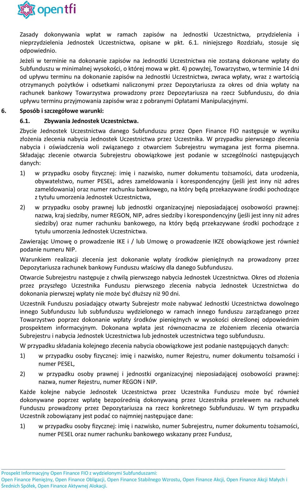 4) powyżej, Towarzystwo, w terminie 14 dni od upływu terminu na dokonanie zapisów na Jednostki Uczestnictwa, zwraca wpłaty, wraz z wartością otrzymanych pożytków i odsetkami naliczonymi przez