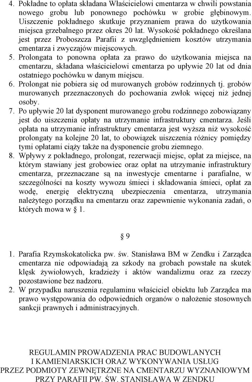 Wysokość pokładnego określana jest przez Proboszcza Parafii z uwzględnieniem kosztów utrzymania cmentarza i zwyczajów miejscowych. 5.