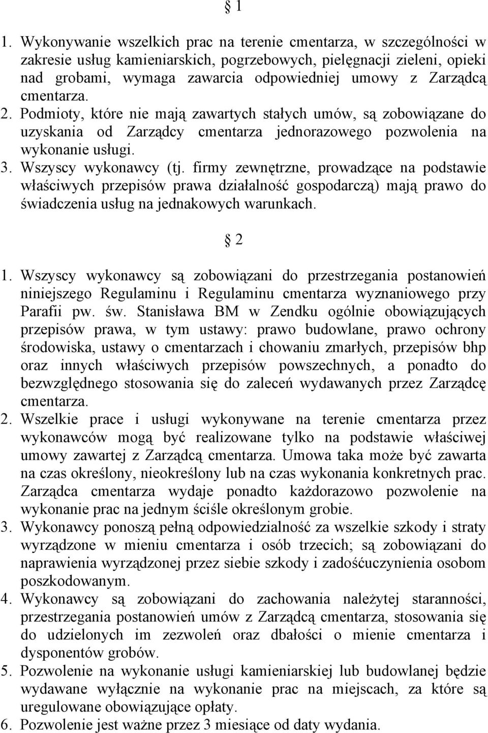 firmy zewnętrzne, prowadzące na podstawie właściwych przepisów prawa działalność gospodarczą) mają prawo do świadczenia usług na jednakowych warunkach. 2 1.