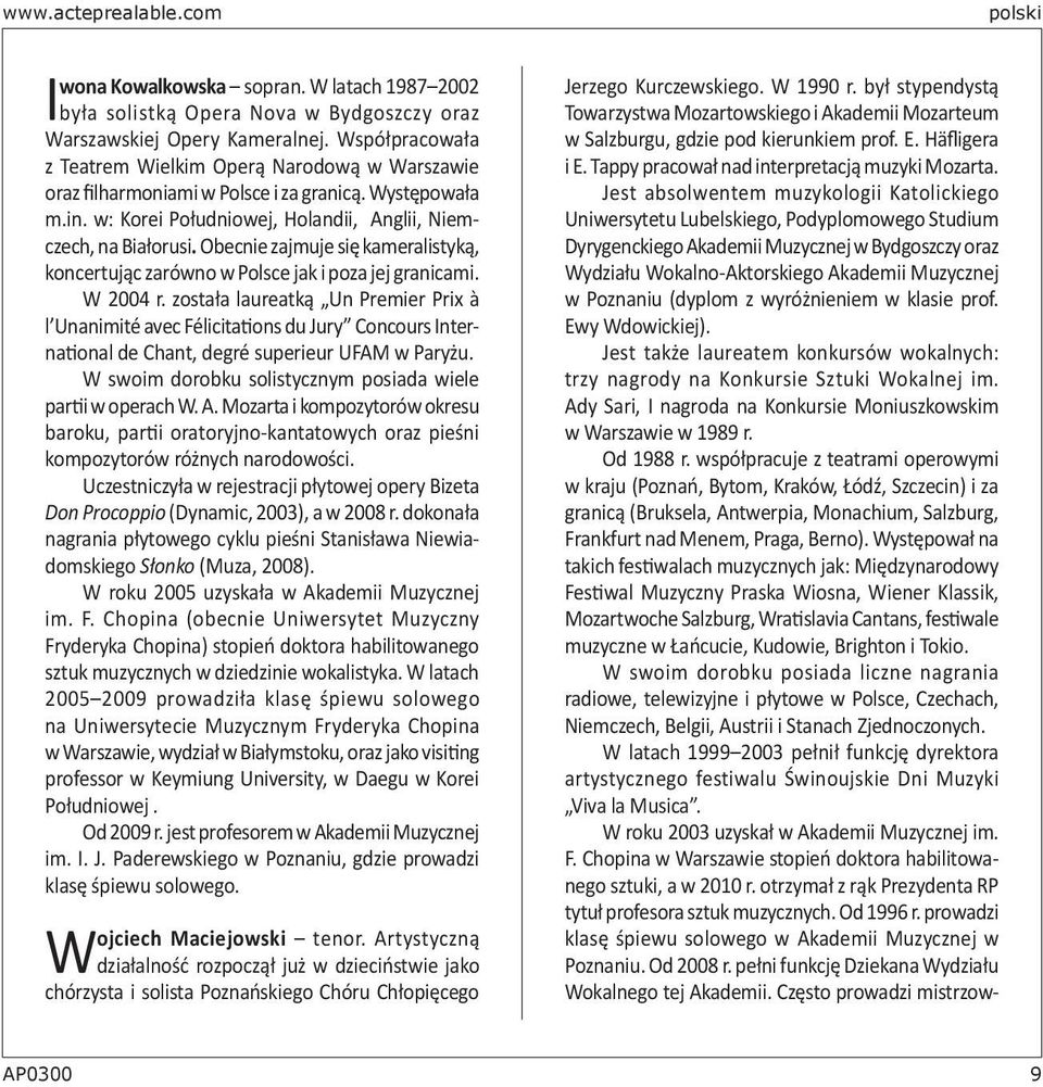 Obecnie zajmuje się kameralistyką, koncertując zarówno w Polsce jak i poza jej granicami. W 2004 r.