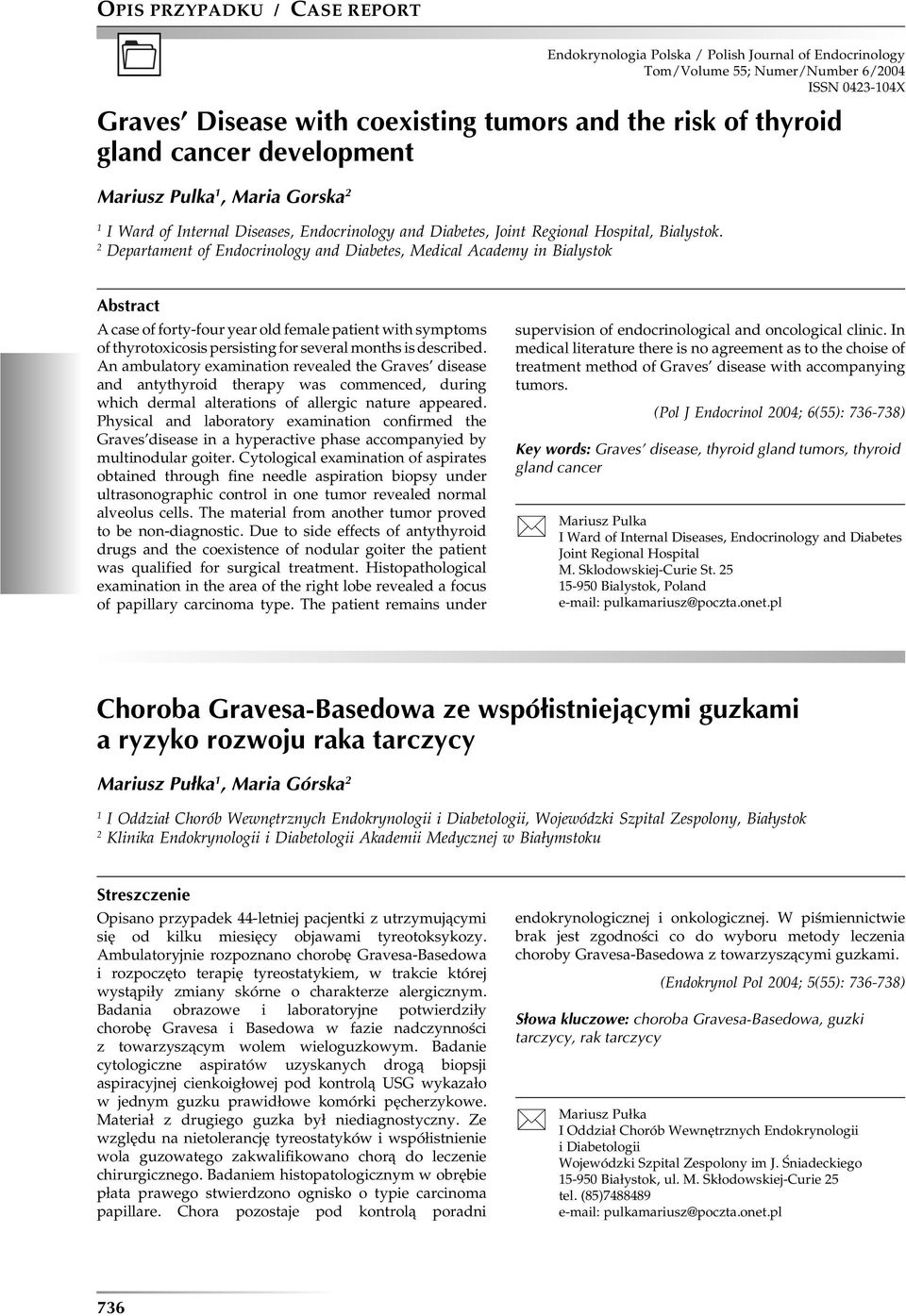 2 Departament of Endocrinology and Diabetes, Medical Academy in Bialystok Abstract A case of forty-four year old female patient with symptoms of thyrotoxicosis persisting for several months is