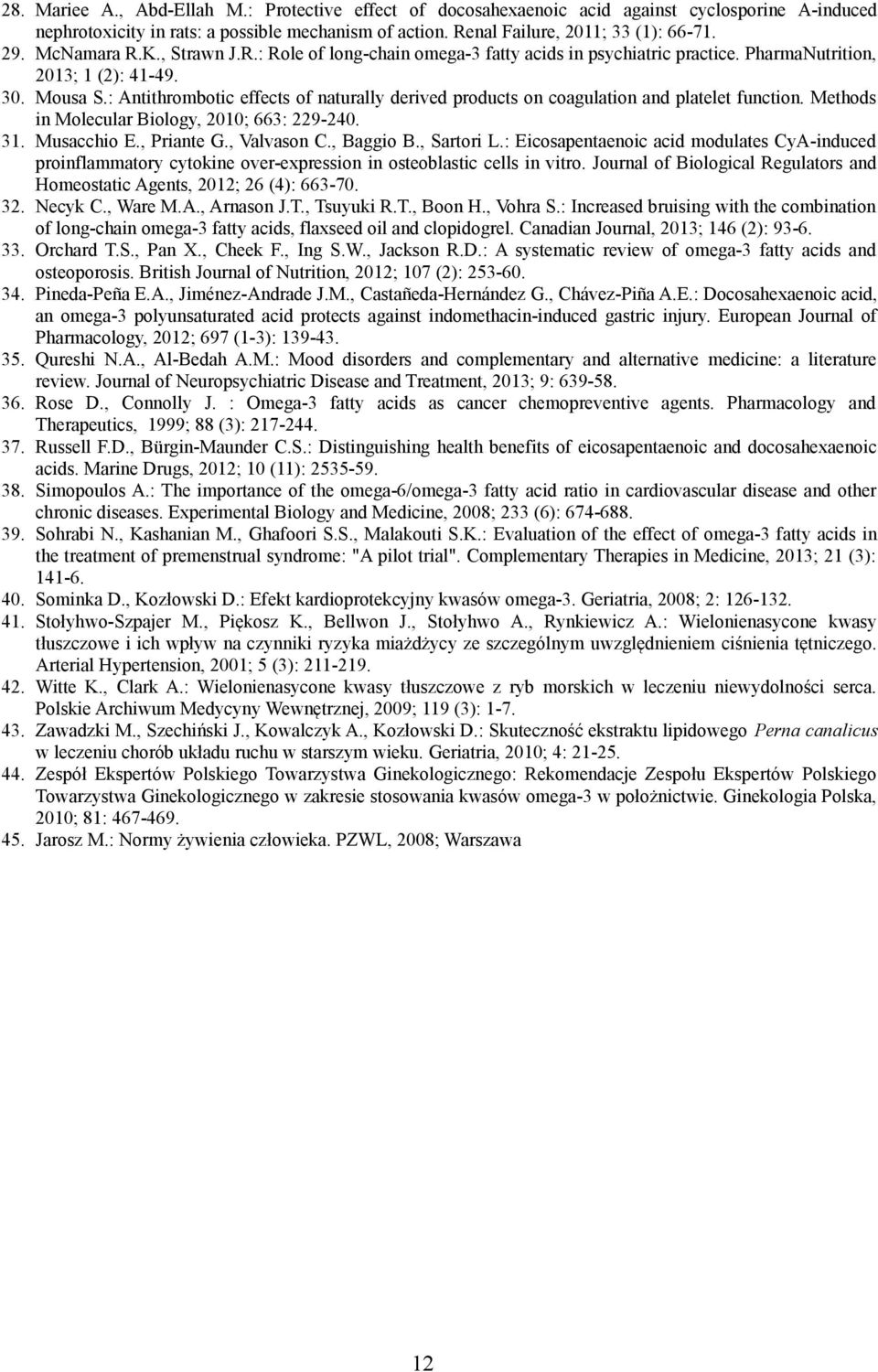 : Antithrombotic effects of naturally derived products on coagulation and platelet function. Methods in Molecular Biology, 2010; 663: 229-240. 31. Musacchio E., Priante G., Valvason C., Baggio B.