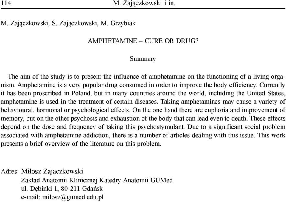 Currently it has been proscribed in Poland, but in many countries around the world, including the United States, amphetamine is used in the treatment of certain diseases.