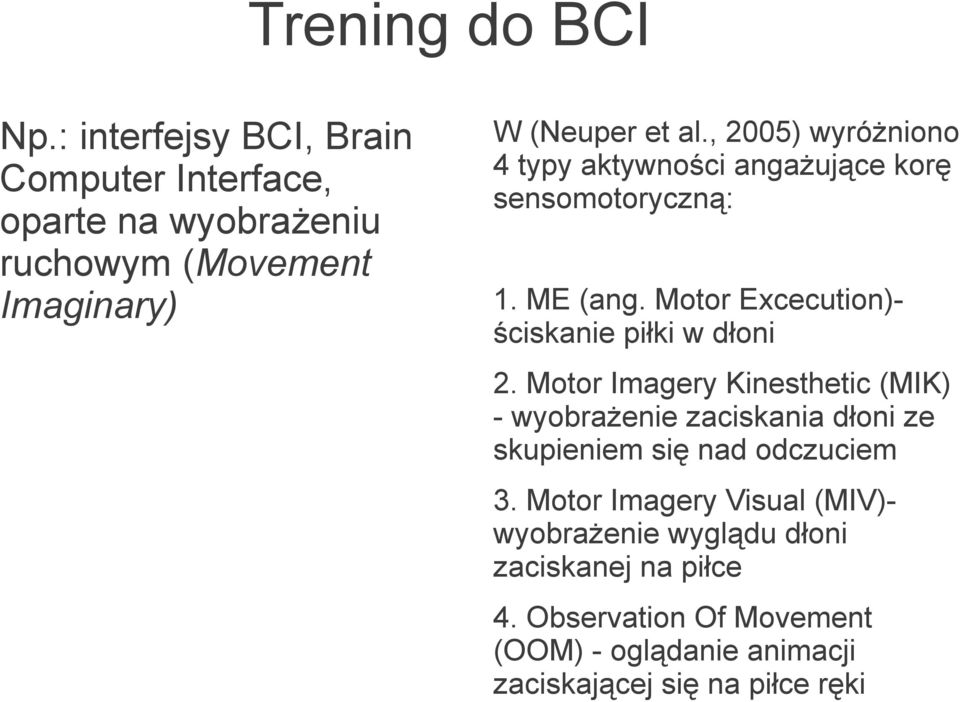 , 2005) wyróżniono 4 typy aktywności angażujące korę sensomotoryczną: 1. ME (ang. Motor Excecution)- ściskanie piłki w dłoni 2.