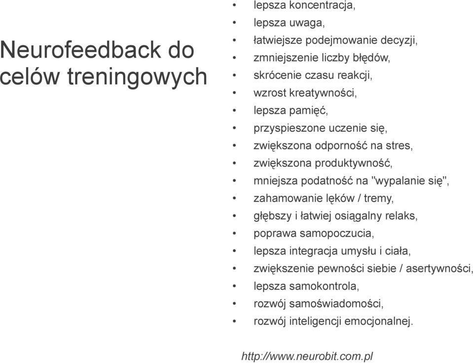 podatność na "wypalanie się", zahamowanie lęków / tremy, głębszy i łatwiej osiągalny relaks, poprawa samopoczucia, lepsza integracja umysłu i