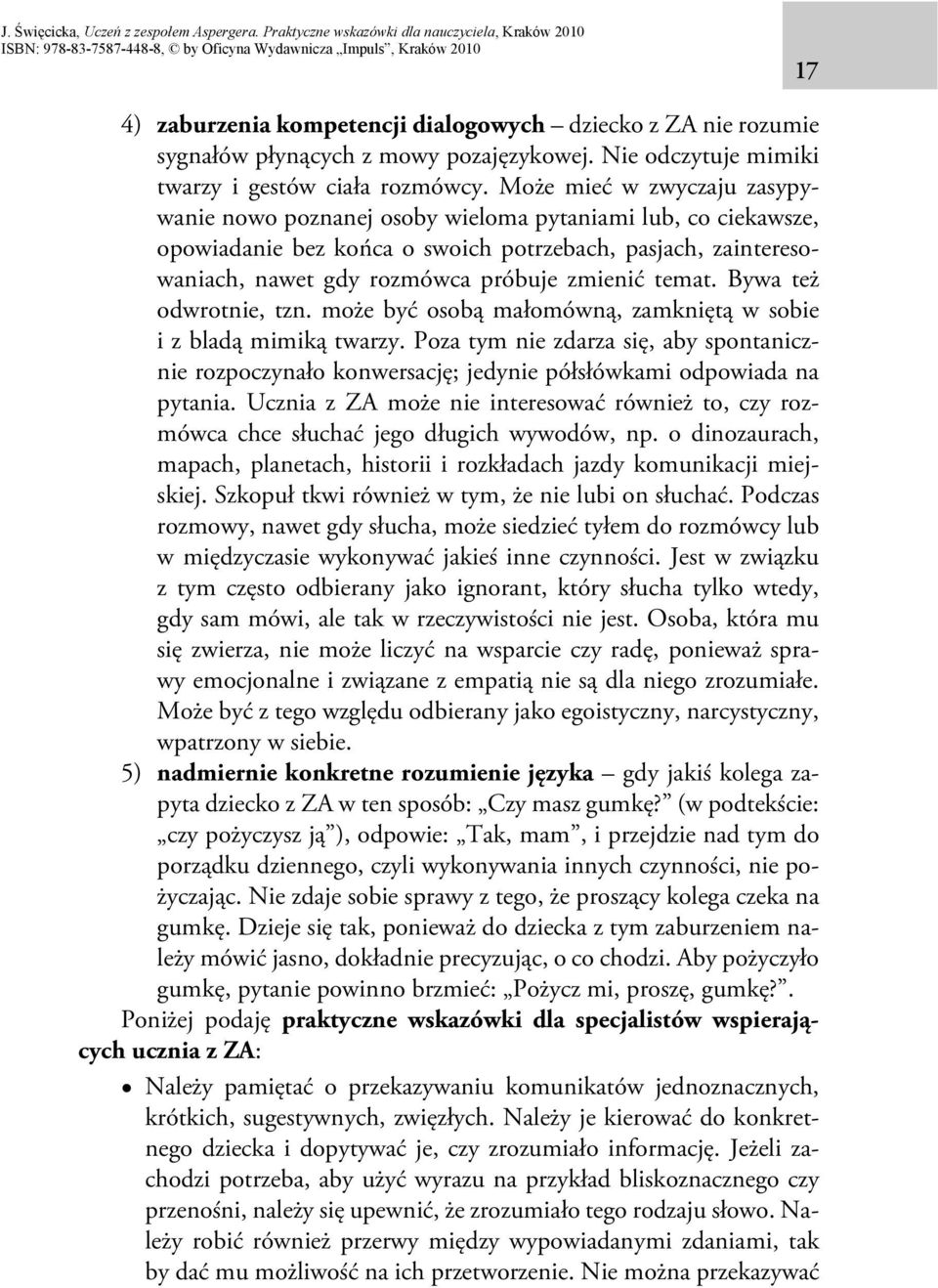 temat. Bywa też odwrotnie, tzn. może być osobą małomówną, zamkniętą w sobie i z bladą mimiką twarzy.