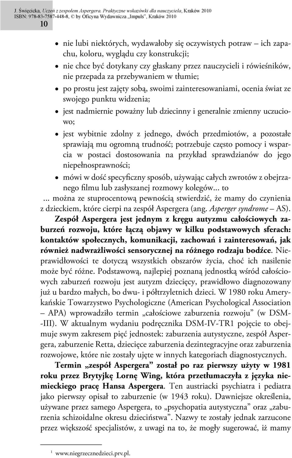 wybitnie zdolny z jednego, dwóch przedmiotów, a pozostałe sprawiają mu ogromną trudność; potrzebuje często pomocy i wsparcia w postaci dostosowania na przykład sprawdzianów do jego