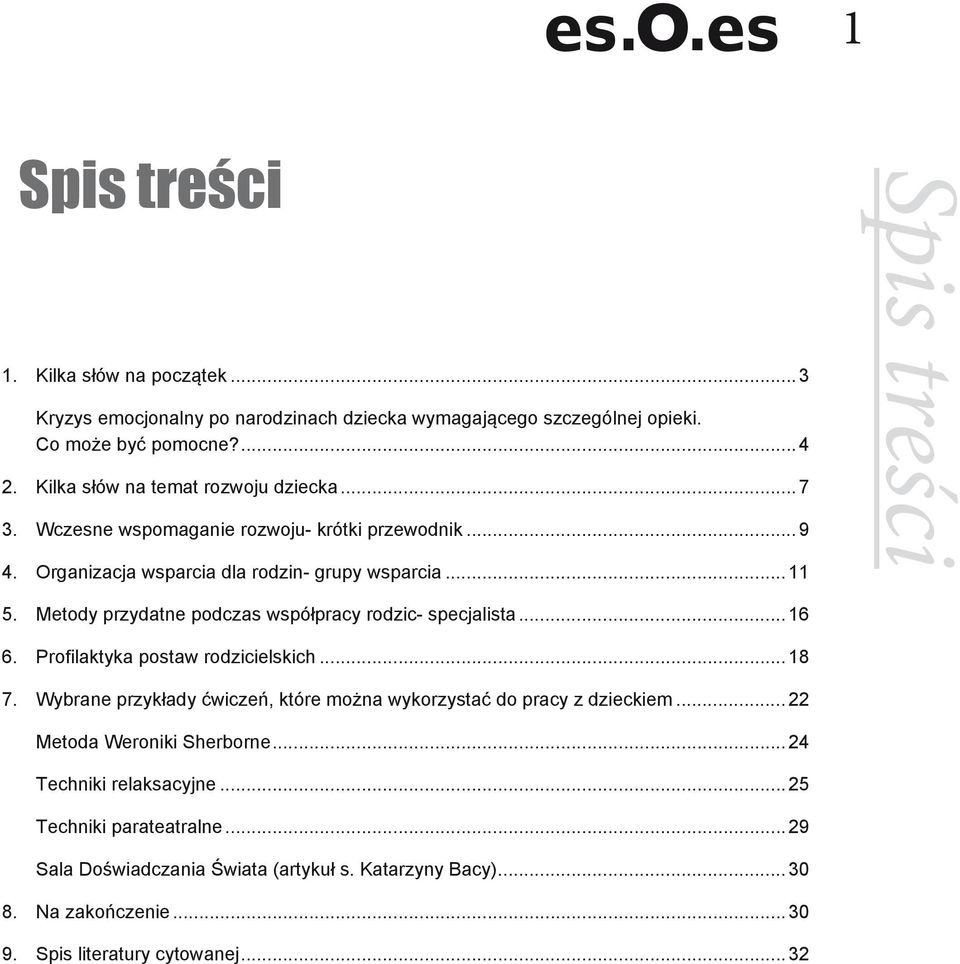 Metody przydatne podczas współpracy rodzic- specjalista... 16 6. Profilaktyka postaw rodzicielskich... 18 7.