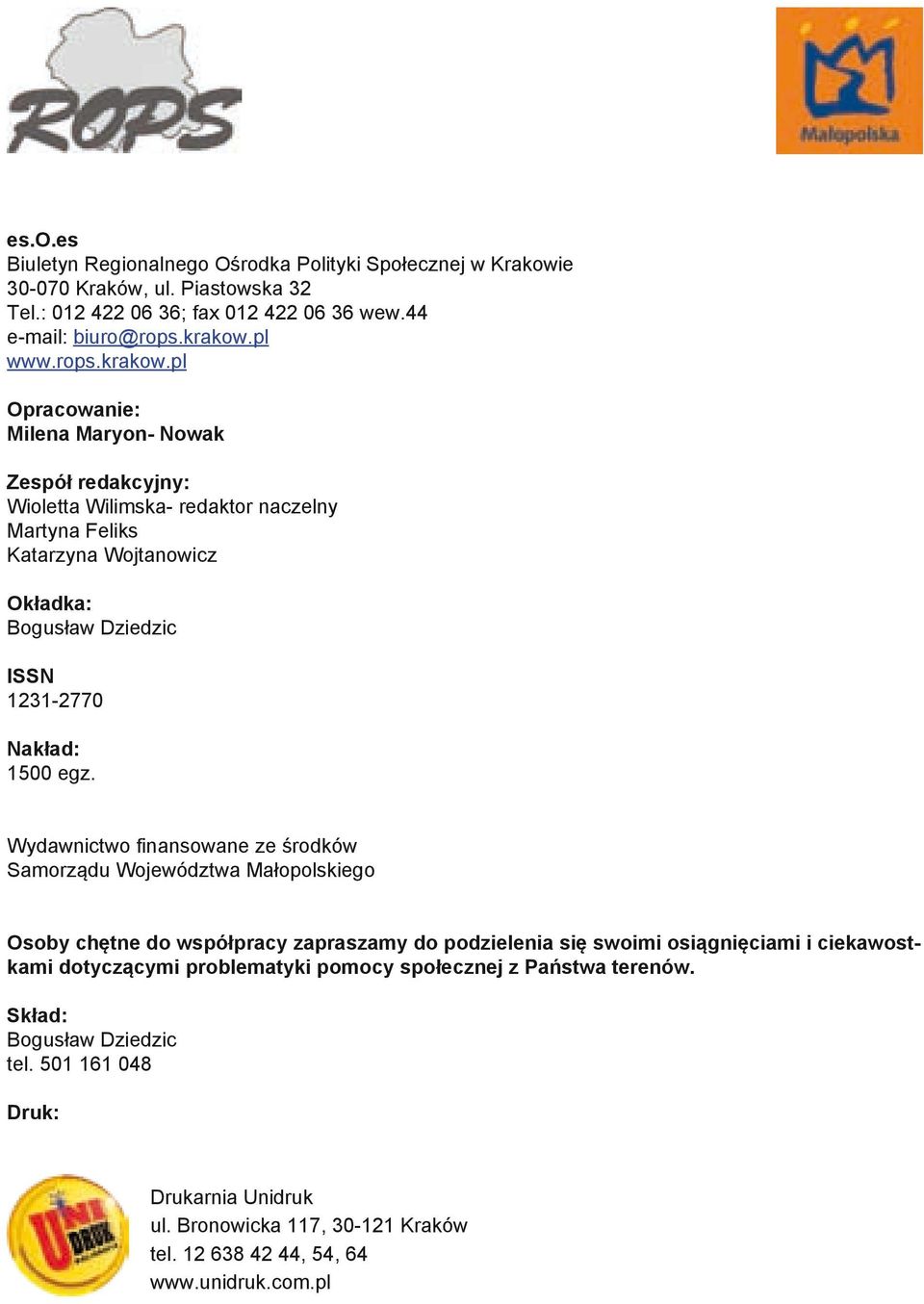 pl Opracowanie: Milena Maryon- Nowak Zespół redakcyjny: Wioletta Wilimska- redaktor naczelny Martyna Feliks Katarzyna Wojtanowicz Okładka: Bogusław Dziedzic ISSN 1231-2770 Nakład: 1500 egz.